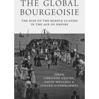 The Global Bourgeoisie - Dejung, Christof [EN] (2019, Brožovaná, Princeton University Press)