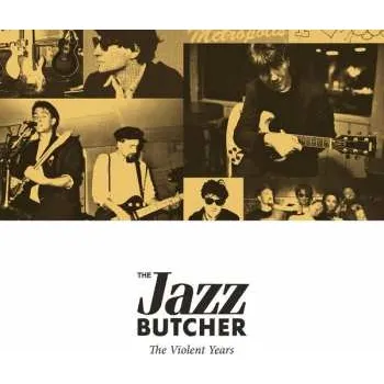 Zahraniční hudba 4CD The Jazz Butcher: The Violent Years 2018