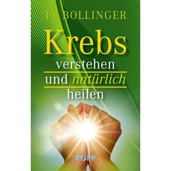 Krebs verstehen und natürlich heilen - Bollinger, Ty [DE] (2021, Formát desky, Kopp Verlag)