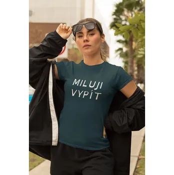 Dámské tričko Miluji vypít Barva: Petrolejová modrá, Velikost: 2XL