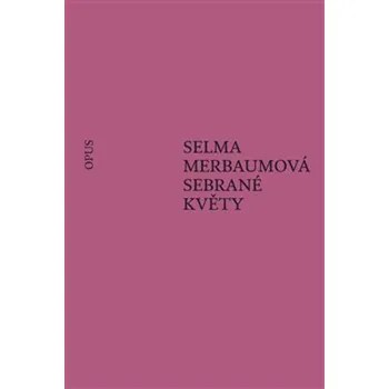 Poezie Sebrané květy - Selma Merbaumová