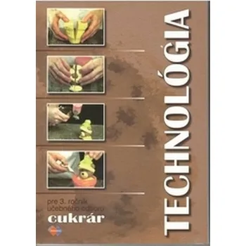 Technológia 3 pre 3.ročník UO cukrár - Sládečková, Gabriela
