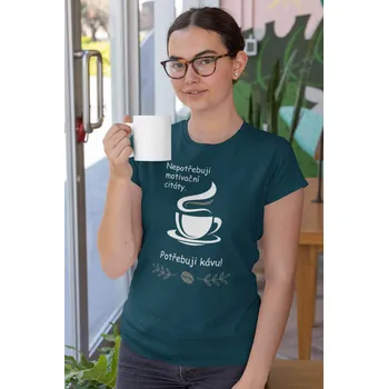 Dámské tričko Dámské tričko Potřebuji kávu Barva: Petrolejová modrá, Velikost: M