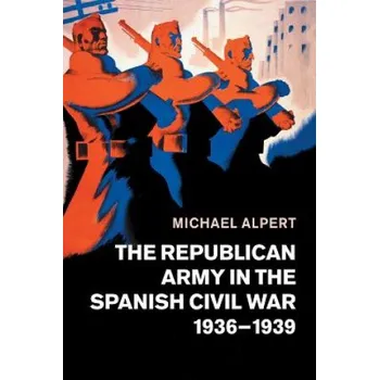 Populárně naučná literatura pro dospělé Republican Army in the Spanish Civil War, 1936-1939 – Michael Alpert (EN)