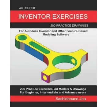 Cizojazyčná kniha Autodesk Inventor Exercises: 200 Practice Drawings For Autodesk Inventor and Other Feature-Based Modeling Software – Sachidanand Jha (EN)