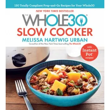 Whole30 Slow Cooker: 150 Totally Compliant Prep-and-Go Recipes for Your Whole30 - with Instant Pot Recipes – Melissa Hartwig (EN)