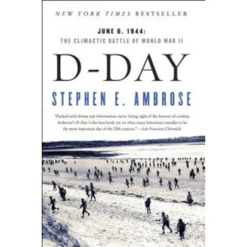D-Day June 6, 1944: The Climactic Battle of World War II – Stephen E. Ambrose (EN)