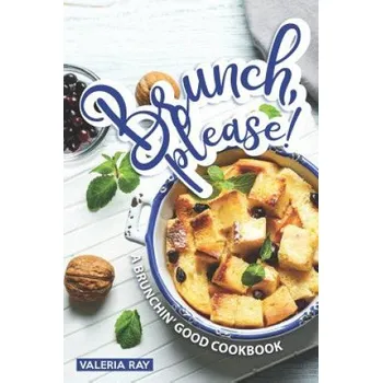 Brunch, Please!: A Brunchin' Good Cookbook – Valeria Ray (EN)