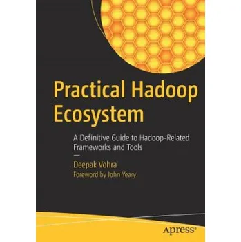 Technika Practical Hadoop Ecosystem: A Definitive Guide to Hadoop-Related Frameworks and Tools – Deepak Vohra (EN)