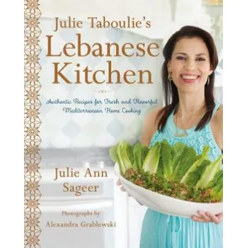 Julie Taboulie's Lebanese Kitchen: Authentic Recipes for Fresh and Flavorful Mediterranean Home Cooking – Julie Ann Sageer,Leah Bhabha (EN)