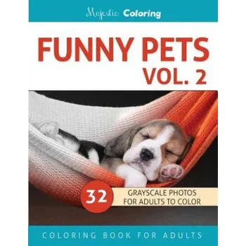 Funny Pets Vol. 2: Grayscale Photo Coloring Book for Adults – Majestic Coloring (EN)
