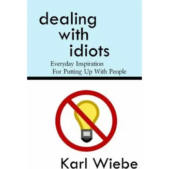 Cizojazyčná kniha Dealing With Idiots: Everyday Inspiration For Putting Up With People – Karl Wiebe (EN)