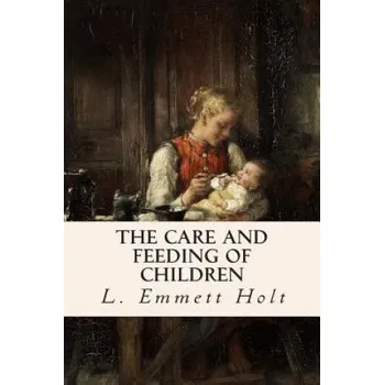 Učebnice The Care and Feeding of Children – L Emmett Holt (EN)