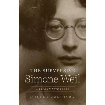 Subversive Simone Weil – Zaretsky,Robert (EN)