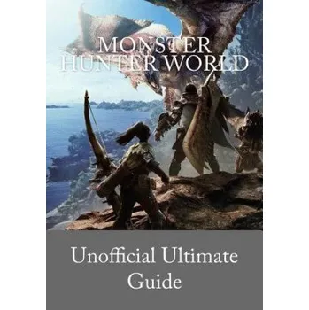 Anglický jazyk Monster Hunter World: Unofficial Ultimate Guide (English version) – Edition Du Bretzel (EN)