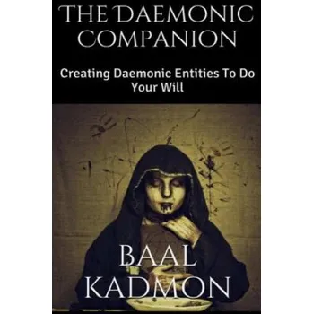 The Daemonic Companion: Creating Daemonic Entities To Do Your Will – Baal Kadmon (EN)
