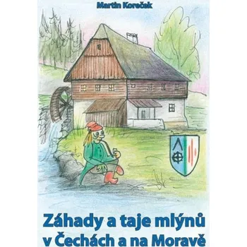 Záhady a taje mlýnů v Čechách a na Moravě - Martin Koreček (2020, pevná)