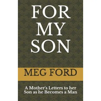 Cizojazyčná kniha For My Son: A Mother's Letters to her Son as he Becomes a Man – Meg Ford (EN)