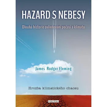 Příroda Hazard s nebesy: Dlouhá historie ovlivňování počasí a klimatu - James Rodger Fleming (2021, brožovaná)