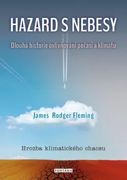 Příroda Hazard s nebesy: Dlouhá historie ovlivňování počasí a klimatu - James Rodger Fleming (2021, brožovaná)