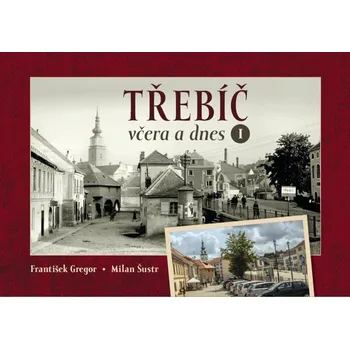 Třebíč včera a dnes I. - František…
