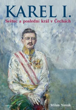 Karel I.: Světec a poslední král v Čechách - Milan Novák (2021, pevná)