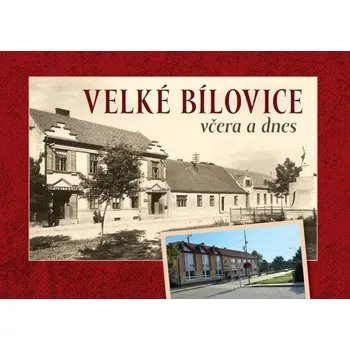 Velké Bílovice včera a dnes - Jaroslav…