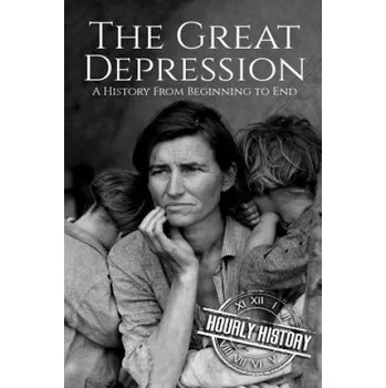Great Depression: A History From Beginning to End [Booklet] – Hourly History (EN)