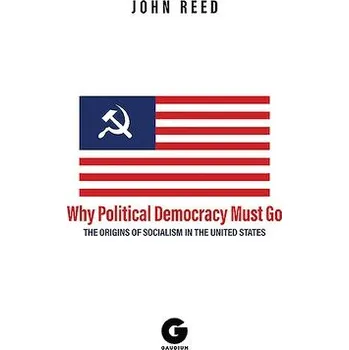 Cizojazyčná kniha Why Political Democracy Must Go - Reed, John a Brackob, A.K.