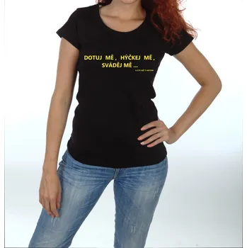 Žertovný předmět Tričko - Dotuj mě,hýčkej mě,sváděj mě Velikost: L