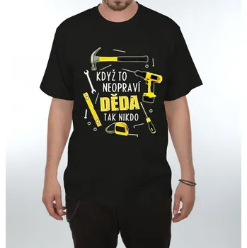 Žertovný předmět Tričko - Když to neopraví Děda Velikost: XL