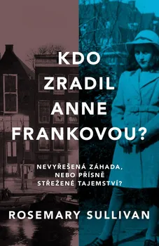 Literární biografie Kdo zradil Anne Frankovou? - Rosemary Sullivan (2022, pevná)