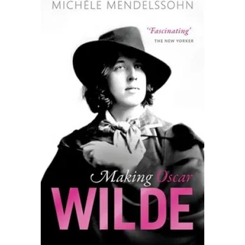 Cizojazyčná kniha Making Oscar Wilde – Mendelssohn,Michele (Associate Professor of English,Associate Professor of English,Mansfield College,Oxford) (EN)