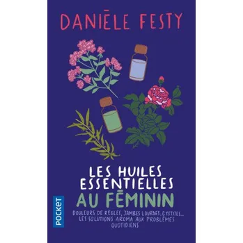 Les Huiles essentielles au féminin – Danièle Festy (FR)