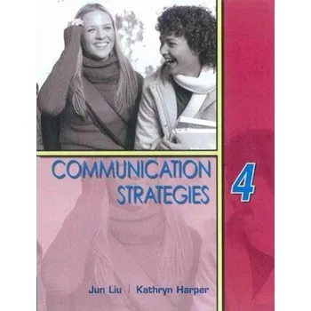 Anglický jazyk COMMUNICATION STRATEGIES Second Edition 4 TEACHER´S GUIDE - LIU, J. - BROUGH, E. - KNIGHT, K.