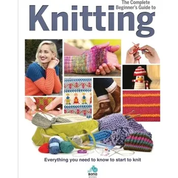 The Complete Beginners Guide to Knitting