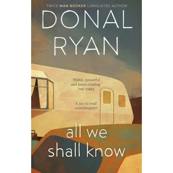 All We Shall Know - Donal Ryan [EN] (2019, Brožovaná, Transworld Publishers Ltd)