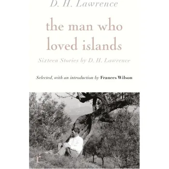 The Man Who Loved Islands: Sixteen Stories (riverrun editions) by D H Lawrence - D H Lawrence Riverrun
