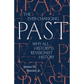 The Ever-Changing Past - Banner, James M., Jr.; Cannon, Harold C.