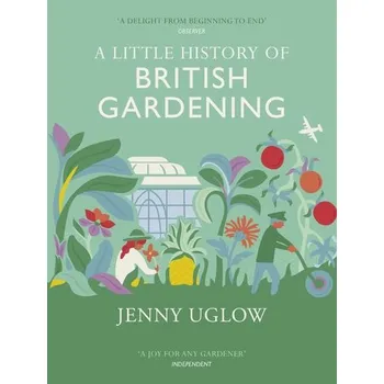 Little History of British Gardening - Uglow, Jenny
