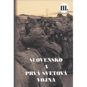 Populárně naučná literatura pro dospělé Slovensko a prvá svetová vojna III. - Martin Drobňák, Radoslav Turik, Viktor Szabó [SK] (2021, pevná)