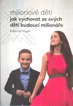 Milionové děti: Jak vychovat ze svých dětí budoucí milionáře - Katarína Segati (2022, brožovaná)