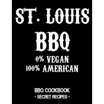 St. Louis BBQ - 0% Vegan 100% American: BBQ Cookbook - Secret Recipes for Men - Black – Pitmaster Bbq (EN)