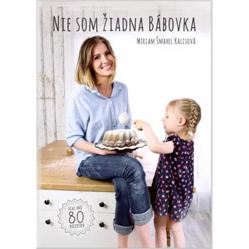 Nie som žiadna bábovka - Miriam Šmahel Kalisová