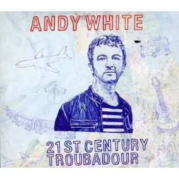 Zahraniční hudba 2CD Andy White: 21st Century Troubadour 2015 2CD