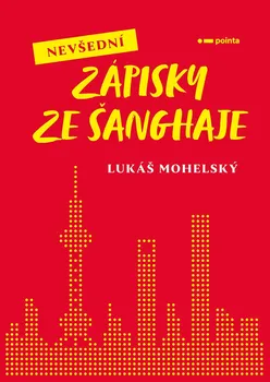 Literární cestopis Nevšední zápisky ze Šanghaje - Lukáš Mohelský (2022, pevná)