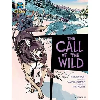 Project X Origins Graphic Texts: Dark Red+ Book Band, Oxford Level 19: The Call of the Wild - London, Jack a Murtagh, Ciaran