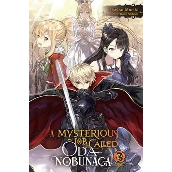 A Mysterious Job Called Oda Nobunaga, Vol. 3 (light novel) - Kaito Shibano, Morita