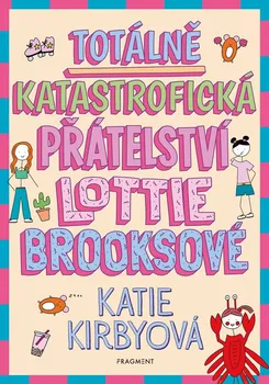 Totálně katastrofická přátelství Lottie Brooksové - Katie Kirbyová (2022, pevná)