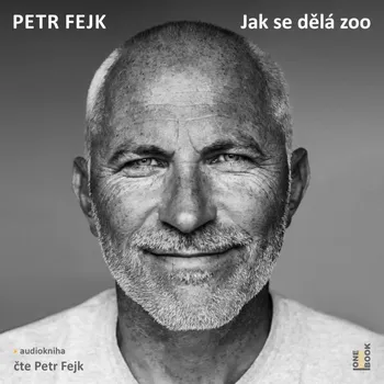 Jak se dělá zoo - Petr Fejk (čte Petr Fejk)